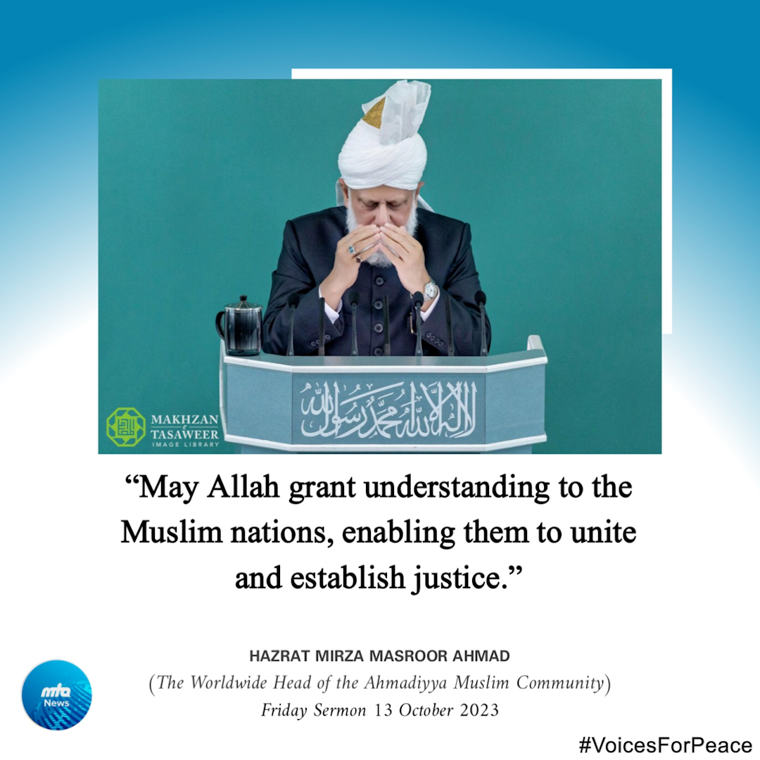 NewsMTA's tweet photo. May Allah grant understanding to the Muslim nations, enabling them to unite and establish justice.

- Caliph of Messiah, Hazrat Mirza Masroor Ahmad (aba)

#VoicesforPeace https://t.co/dxIpDZ9adw