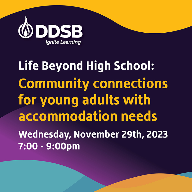 Secondary families 📢
Check out the Life Beyond High School Community Connections event for young adults with accommodation needs.
📅 November 29 at 7 p.m. at the DDSB Education Centre.
Contact Folashade.Gbalajobi@ddsb.ca or Braden.Sherwood@ddsb.ca for more info.