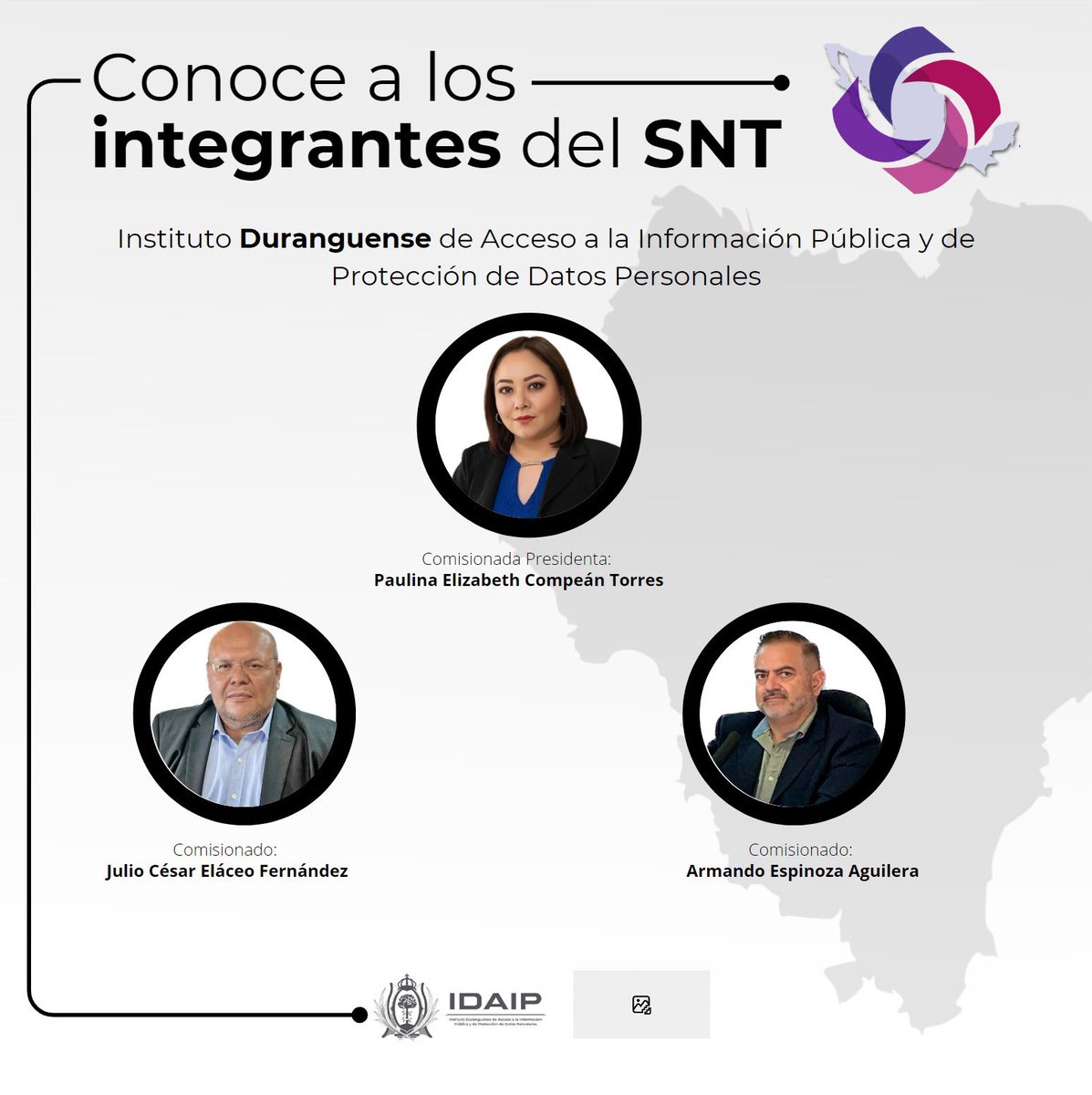 ℹ️ Conoce a los integrantes del #SNT 

Instituto Duranguense de Acceso a la Información Pública y de Protección de Datos Personales
<a href="/IDAIP_DURANGO/">IDAIP</a>

Com. Presidenta Paulina Elizabeth Compeán Torres
Com. Julio César Eláceo Fernández
Com. Armando Espinoza Aguilera