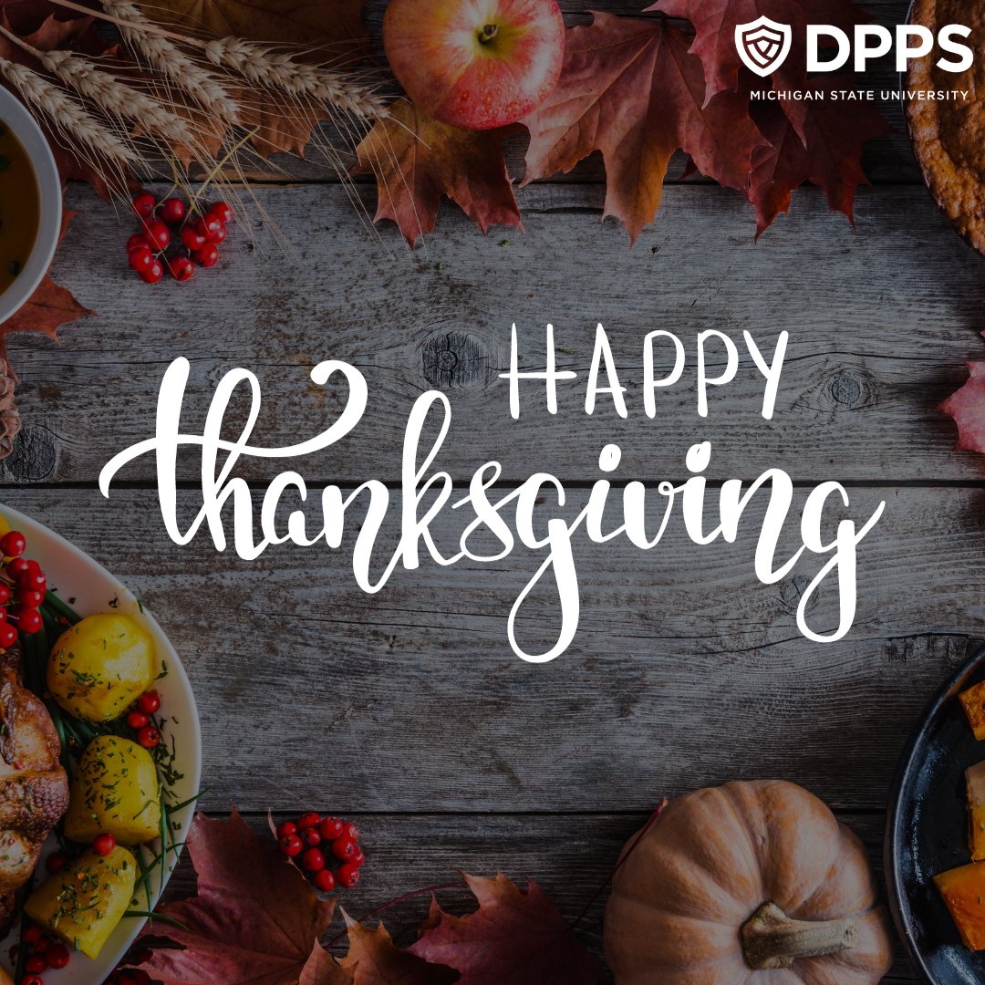 From all of us here at the Michigan State University Department of Police and Public Safety, we wish you a happy and safe Thanksgiving 🦃🍁