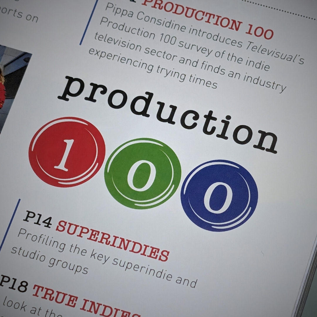 We're delighted to be ranked again in the annual TELEVISUAL Production 100, celebrating the 100 biggest UK indies. And we've climbed from #81 last year to #69 this year. We're one of the UK's bigest TRUE INDIES, remining creatively driven and creatively led.