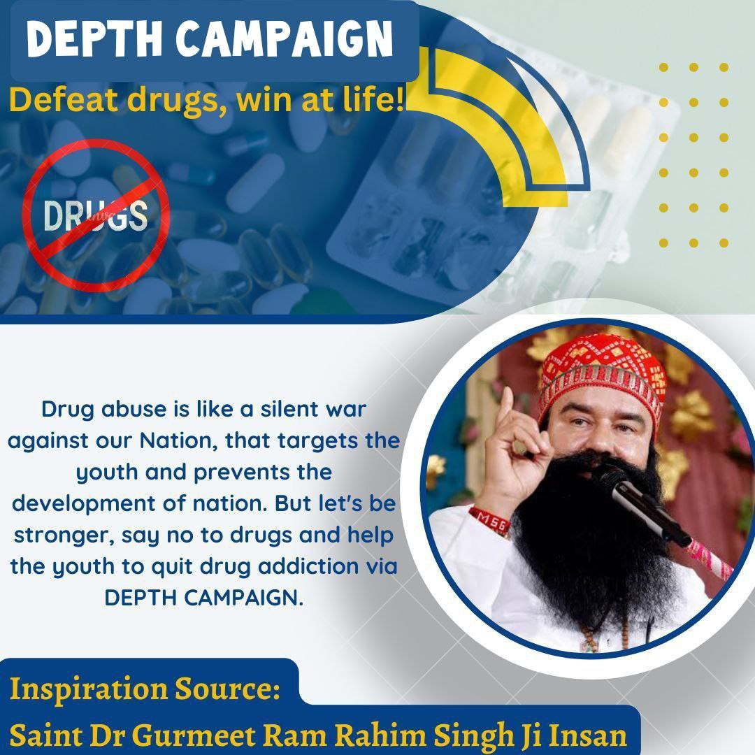 SaintGurmeetRamRahimJi knows how much our society is suffering from this that is why with DEPTH Campaign,He has come forward to help such addictive people to come out of this drug addiction and live a healthylife and contribute to the wellbeing of the whole nation.#DrugFreeNation