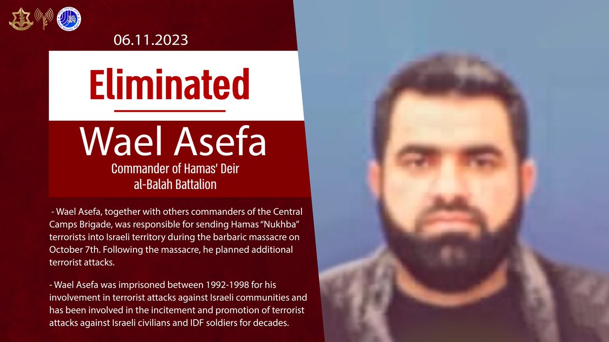 IDF's tweet image. 🔴 The IDF eliminated Wael Asefa, Commander of Hamas' Deir al-Balah Battalion.

Asefa aided in the dispatch of thousands of terrorists to assault, abduct and murder Israeli civilians on October 7th.
