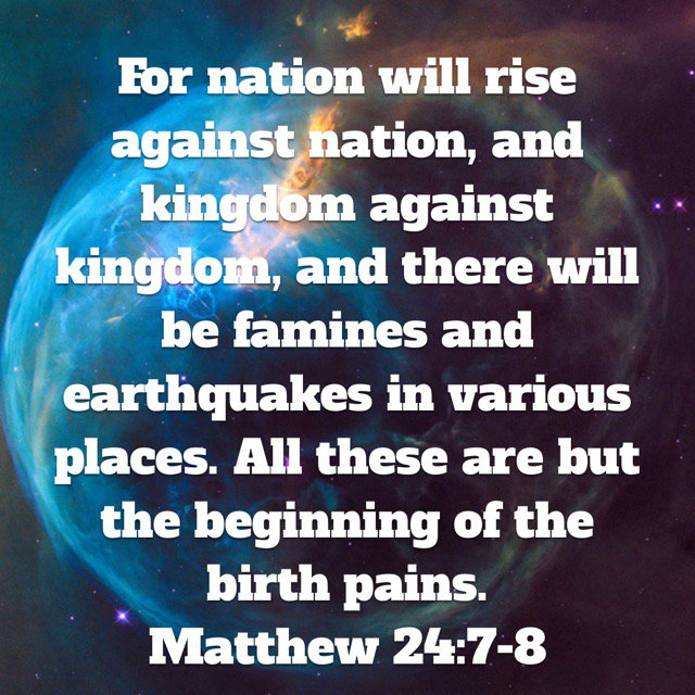 For nation will rise against nation, and kingdom against kingdom, and there will be famines and earthquakes in various places. @patriciascotti4 @geshepjr @righteousserva1 @angel_star39 @chevarchevar @winstonsapps @sparks4299 @pistol480 @bijomjohn1 @ex_wretch