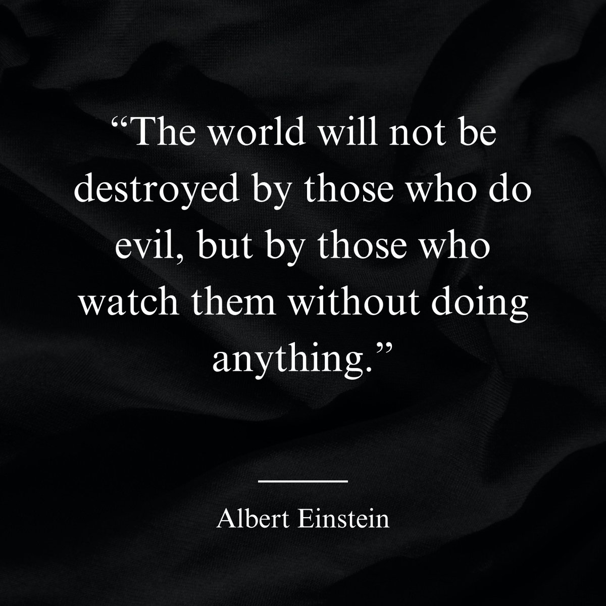ytiquote's tweet photo. “The world will not be destroyed by those who do evil, but by those who watch them without doing anything.” ― Albert Einstein https://t.co/JZ9ZcM469h