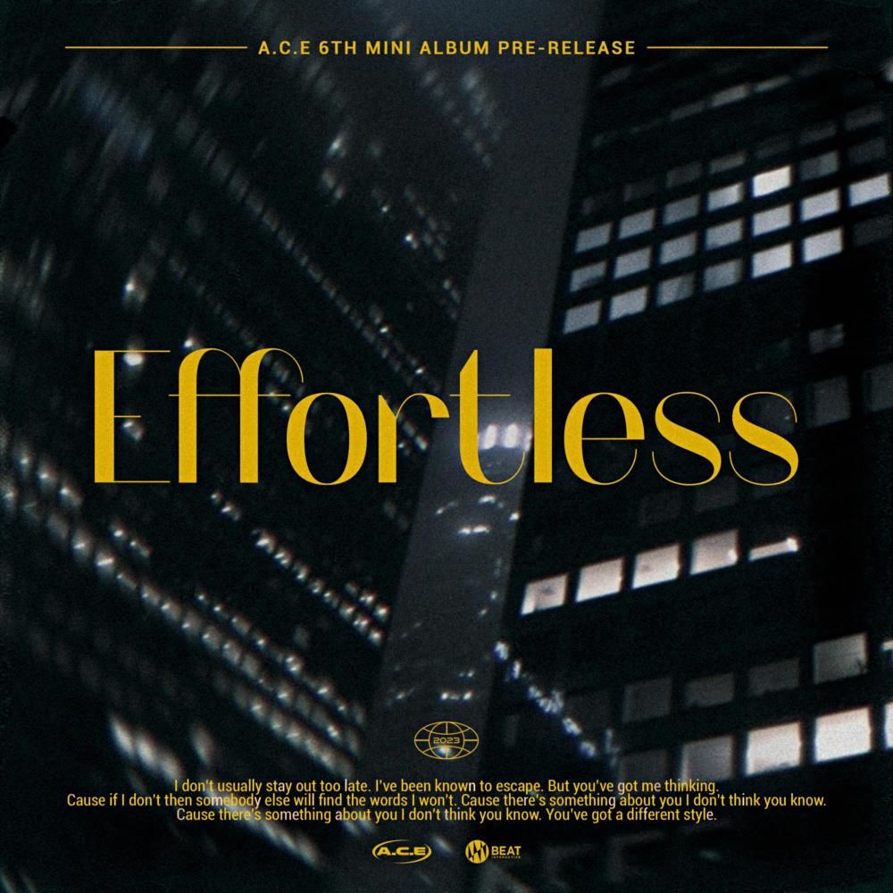 [#ACE_NOTICE] 📢
 
A.C.E 6th Mini Album Pre-Release
'Effortless' 가 발매되었습니다

지금 바로 모든 음원 사이트에서 만나보세요!

🎧
Melon vo.la/REIqs
genie vo.la/2j1qk
Bugs vo.la/HlqOP

#ACE #에이스 #Effortless