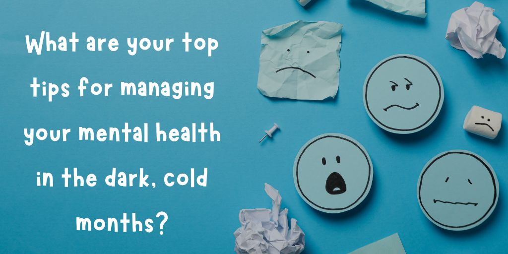 What are your top tips for managing these bleakest months both weather and mental health-wise? 

Please RT and reply in-thread to help build a bank of ideas