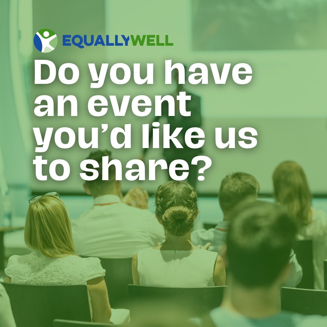 equallywell.org.au/events/ If you have an event you want to share, please get in touch with us! E: enquiries@equallywell.org.au