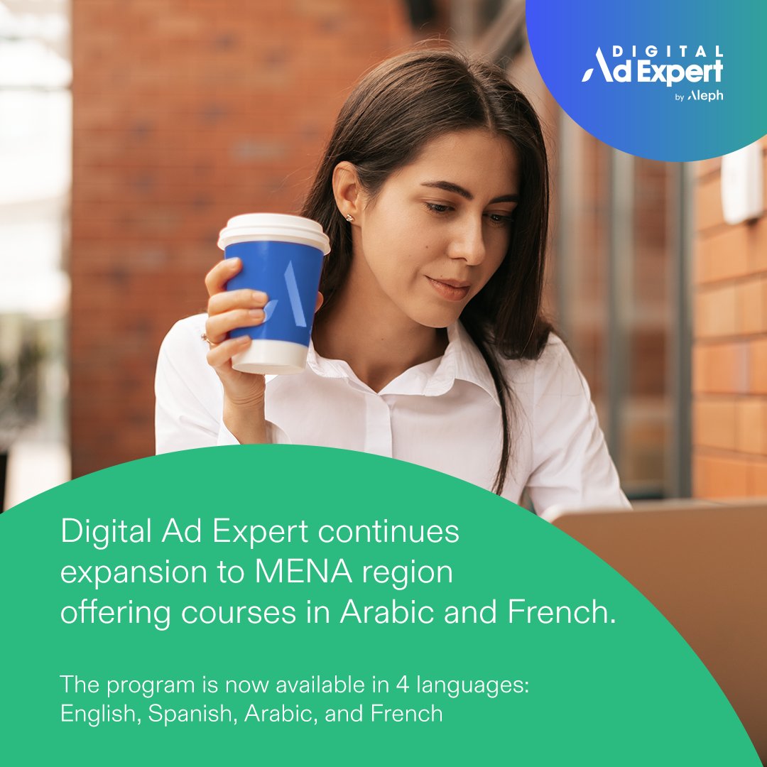 We’re happy to share that Digital Ad Expert by Aleph continues expansion to MENA region offering courses in Arabic and French.

The program is now available in 4 languages: English, Spanish, Arabic, and French

To register, click on the link below
ow.ly/mUo650Q4VAk