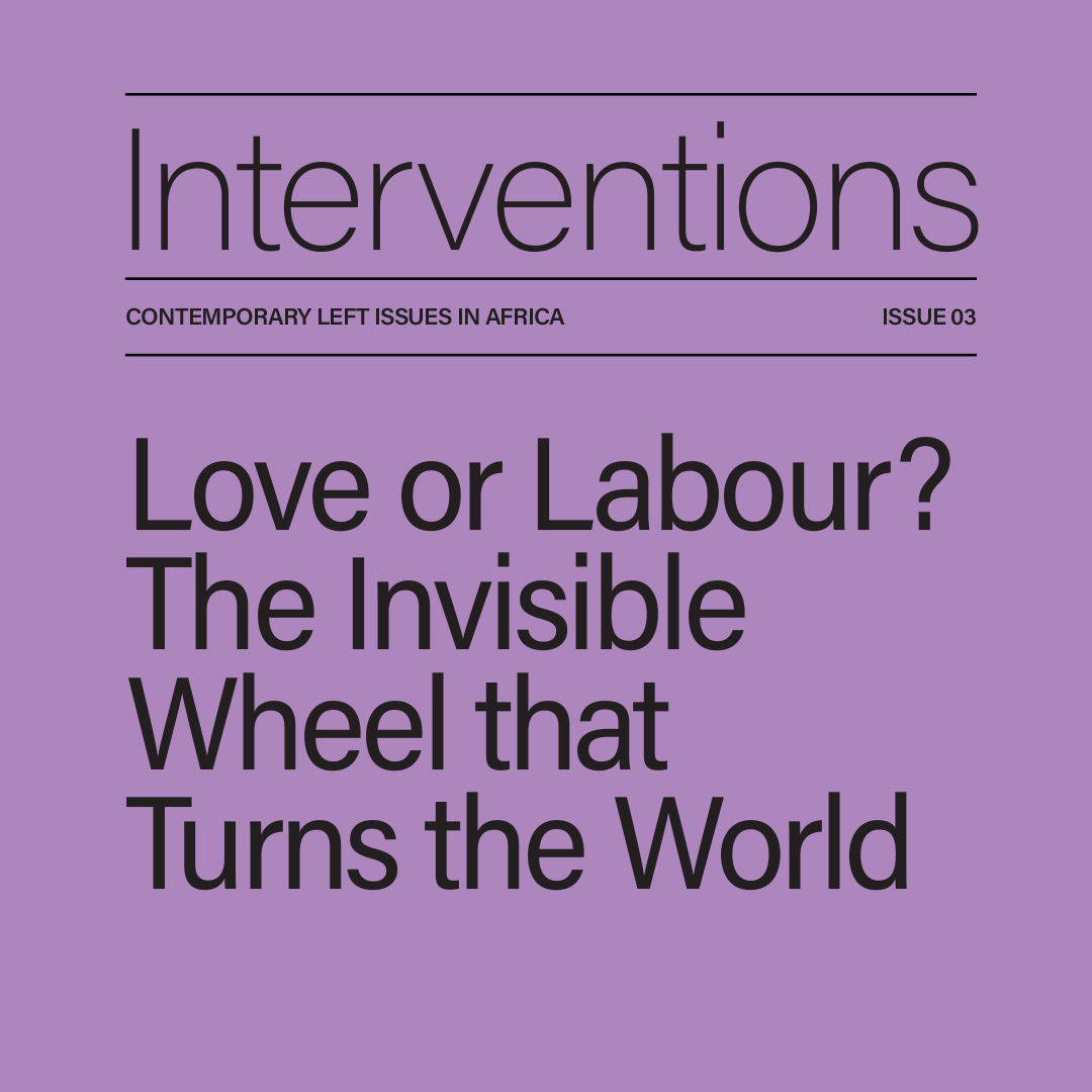 In the Interventions series, select luminaries tackle contemporary left issues in Africa. In Issue 3, @joanitanajjuko and @crystalsimeoni call for a #feminist social contract to provide economic justice for women and girls.