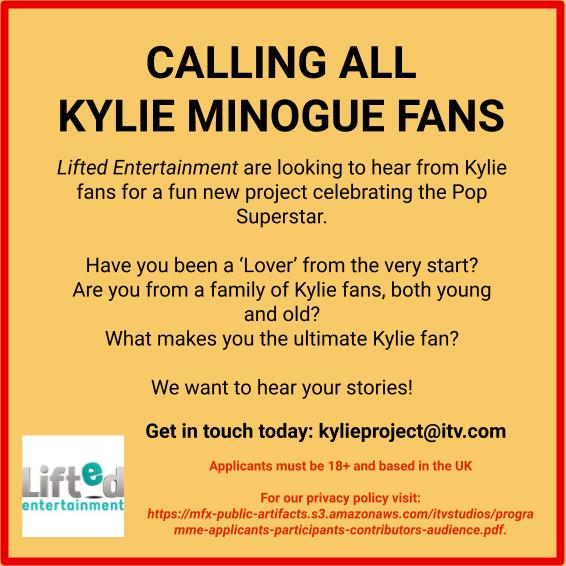 <a href="/TV_Casting_Hub/">TV Casting Hub</a> Please share: Calling all Kylie Minogue fans! Lifted Entertainment want to hear from Kylie fans for a fun new TV project. If that's you, or you know a huge Kylie fan, pls share or get in touch to tell us your stories at kylieproject@itv.com