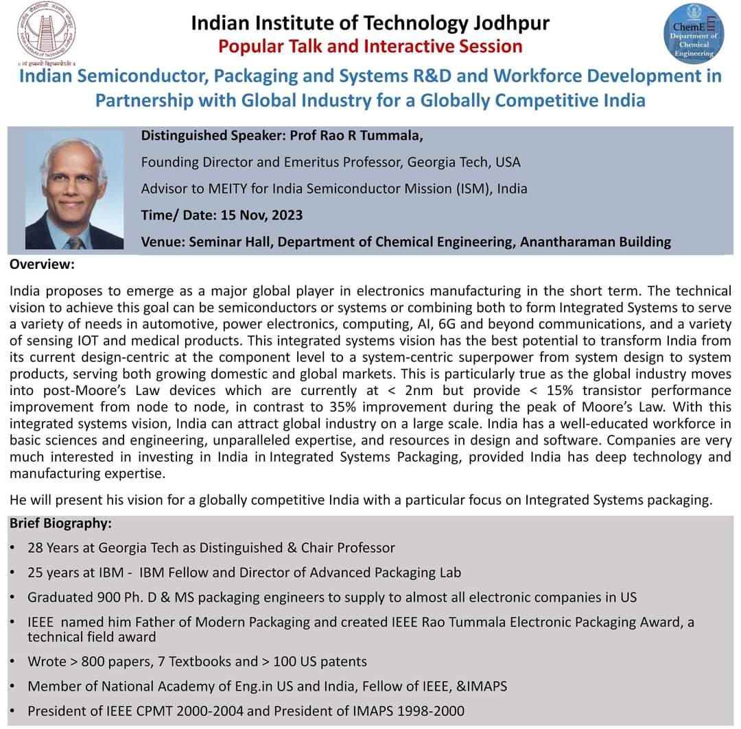 Distinguished Prof. Rao Tummala from Georgia Tech is going to deliver a talk on 15 Nov 23, from 2 pm onward in the Seminar Room – Anantharaman building, IITJ. Details can be found on the flyer attached

#research #iitjodhpur #chemicalengineering
