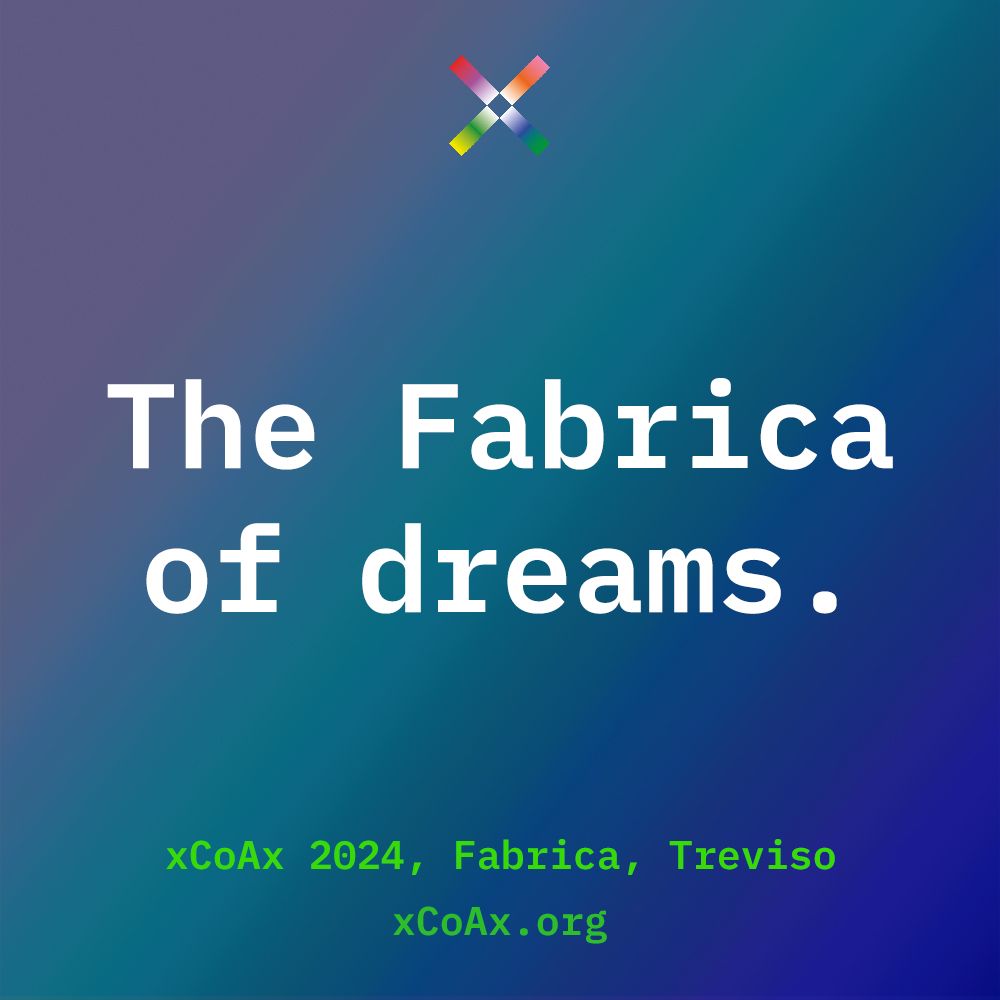 The Fabrica of dreams. xCoAx 2024, 10–12 July Fabrica, Treviso, Italy. The call for papers, artworks, performances, and the School of X is now open!
