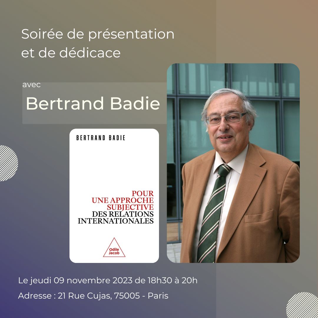 La librairie Le Tiers Mythe et <a href="/OdileJacob/">Éditions Odile Jacob</a> vous invitent à rencontrer M. Bertrand Badie pour la présentation de son dernier livre "Pour une approche subjective des relations internationales ". Le jeudi 09 novembre 2023 à 18h30