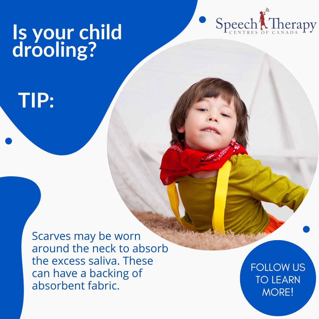 Is your child drooling? Scarves may be worn around the neck to absorb the excess saliva. These can have a backing of absorbent fabric.
Learn more: speechtherapycentres.com
Email: info@speechtherapycentres.com
Call Us: 905.886.5941