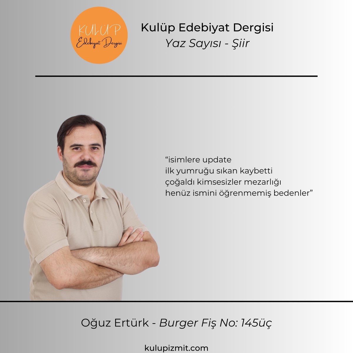 Oğuz Ertürk, 'Burger Fiş No: 145üç' şiiri ile dergimizin yaz sayısında yer aldı. Dergimize link aracılığıyla ulaşabilirsiniz. kulupizmit.com/dergi/
