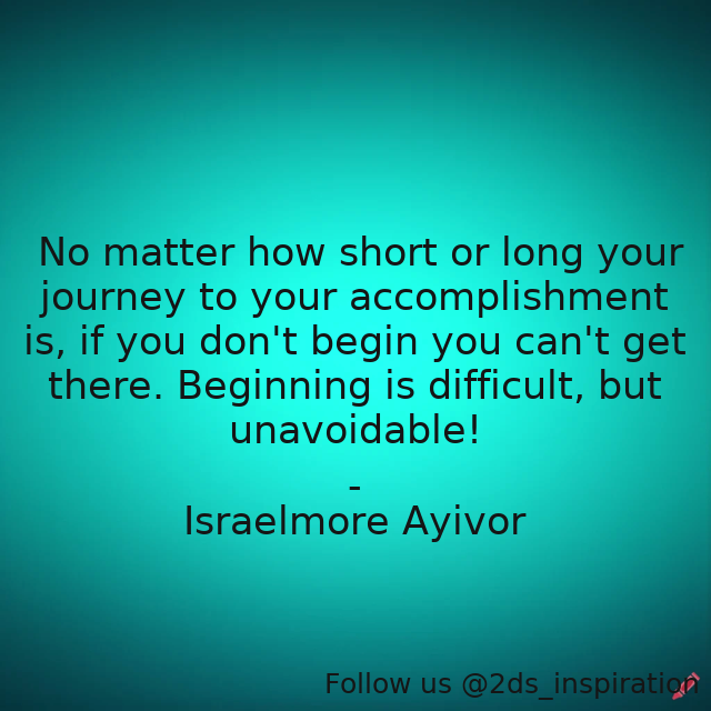 Author - Israelmore Ayivor

#192518 #quote #accomplish #accomplishment #begin #beginning #difficult #foodforthought #getthere #israelmoreayivor #journey #long #matter #nomatter #safejourney #short #unavoidable