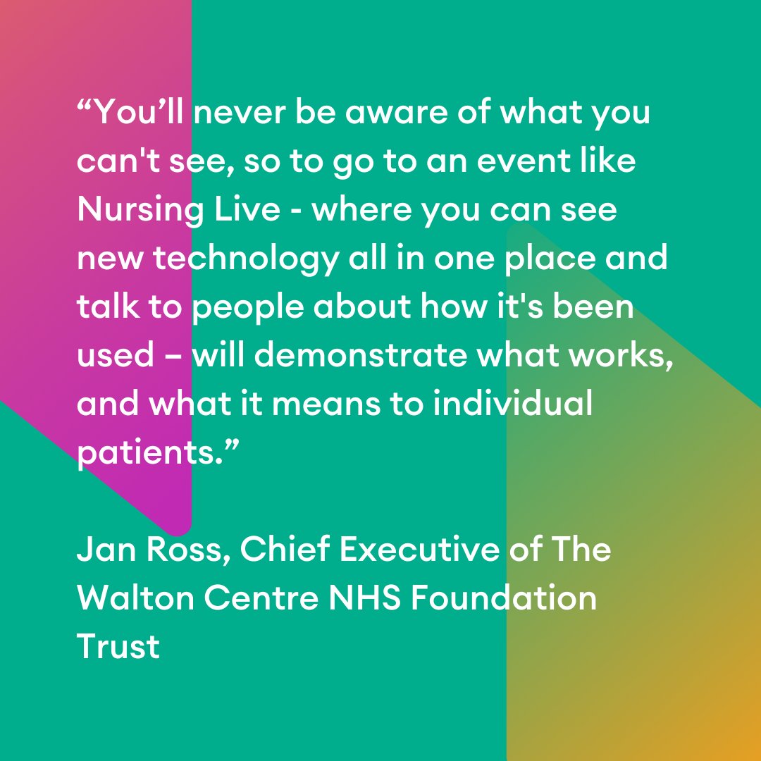 “To go to an event like Nursing Live - where you can see new technology all in one place and talk to people about how it's been used - will demonstrate what works, and what it means to individual patients.”
<a href="/Jan/">Jan</a> Ross, Chief Executive of The <a href="/WaltonCentre/">The Walton Centre</a>.