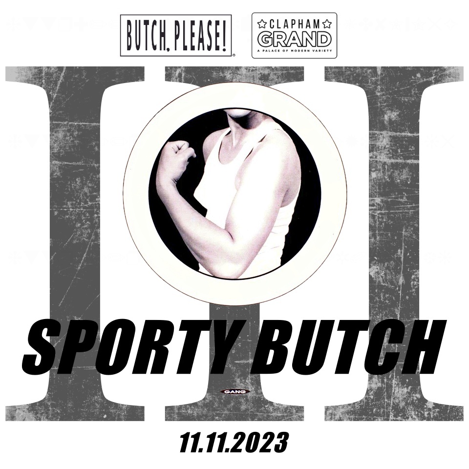 Butch, Please! (@butchpleaseuk) on Twitter photo SPORTY BUTCH - THIS SAT 11/11 <a href="/TheClaphamGrand/">The Clapham Grand</a>
Tickets: link.outsavvy.com/sportybutchiii SPORTY BUTCH - THIS SAT 11/11 <a href="/TheClaphamGrand/">The Clapham Grand</a>
Tickets: link.outsavvy.com/sportybutchiii