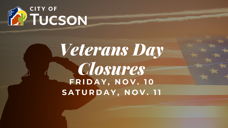 All Tucson Parks and Recreation offices, centers, and pools will be closed on Friday, Nov. 10 and Saturday, Nov. 11, in observance of Veterans Day.