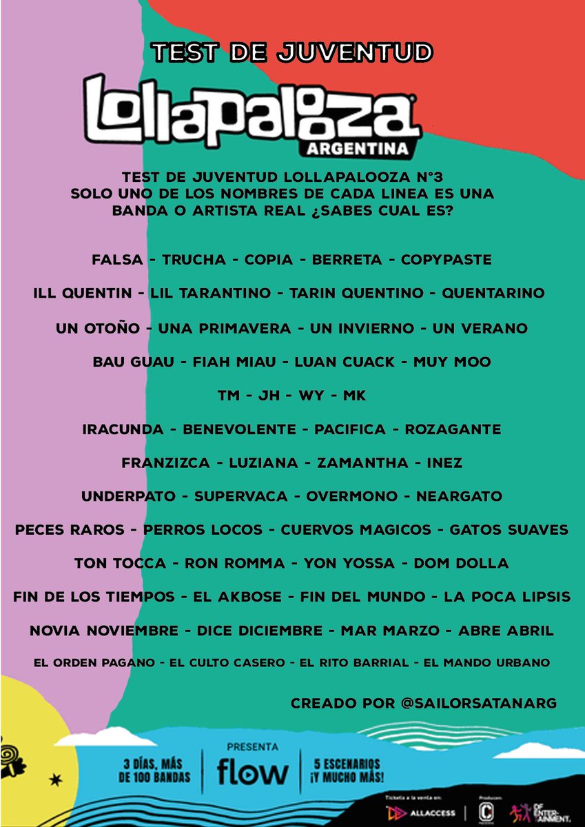 SailorSatanArg's tweet photo. Desarrollé el nuevo Test de Juventud Lollapalooza. En cada linea solo uno de los nombres corresponde a una banda o artista que se va a presentar en el #LOLLAAR 2024¿Sabés cual es?

Compartirlo para jugar a quien tiene mas olor a naftalina en tu grupo de amigxs https://t.co/R5tCWahCGn