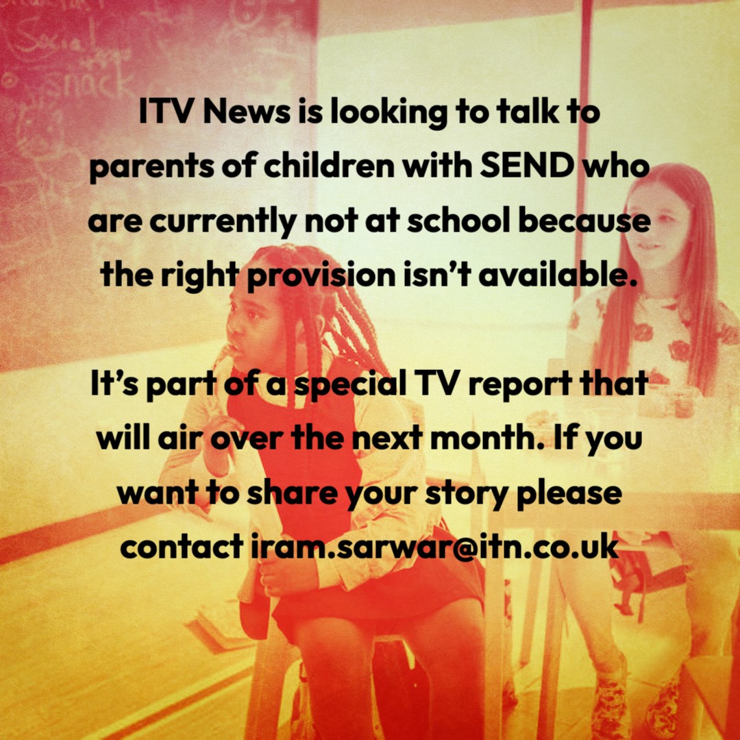 ITV News is looking to talk to parents of children with SEND who are currently not at school because the right provision isn’t available. It’s part of a special TV report that will air over the next month. If you want to share your story please contact iram.sarwar@itn.co.uk