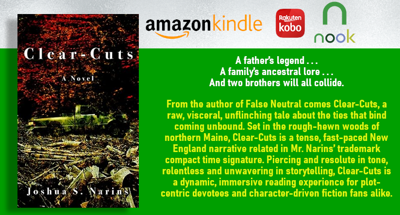 CLEAR-CUTS by JOSHUA S. NARINS 
PAPERBACK
KINDLE amzn.to/3LRC9Ag
NOOK barnesandnoble.com/w/books/114401… 
KOBO kobo.com/us/en/ebook/cl…
🟩
From the author of False Neutral comes Clear-Cuts, a raw, visceral, unflinching tale about the ties that bind coming unbound.

#GoodReads