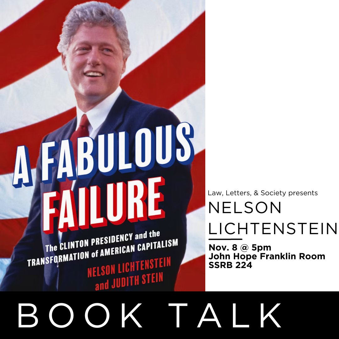 TODAY! We hope you can join us for a discussion with Nelson Lichtenstein about his book "A Fabulous Failure: The Clinton Presidency and the Transformation of American Capitalism" in the John Hope Franklin Room at 5pm