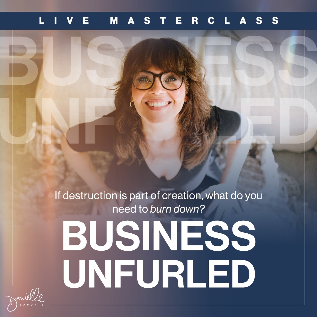 I turned my business/life inside out in the last 5 months. All. Of. It.
After 10 years doing what I do-I’m doing it VERY DIFFERENTLY. And I’m here to TEACH. 

BUSINESS UNFURLED MASTERCLASS
Thurs November 9
3pm PT | 6pm ET 

DANIELLELAPORTE.COM/BUSINESSUNFURL…