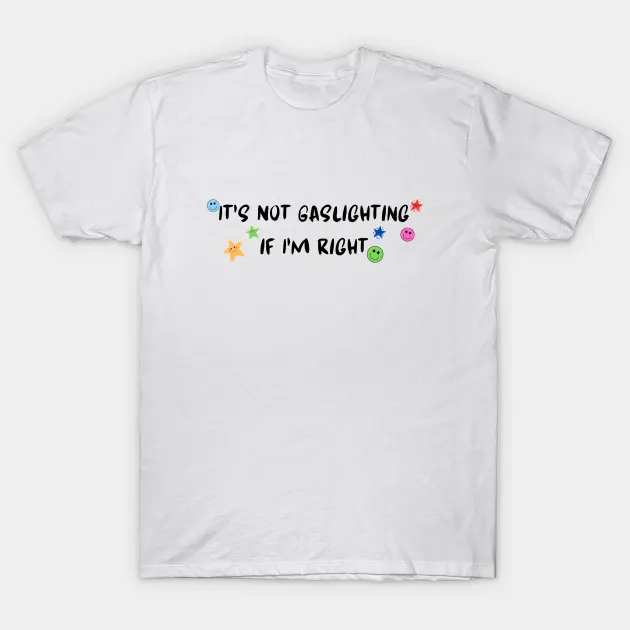 Check out this awesome 'It's Not Gaslighting if I'm Right' design on @TeePublic! tee.pub/lic/cpHxyNoRaic 

#RighteousTee #AssertingTruth #WearYourWisdom #ConfidenceClothing #FactOverFeelings #TruthTee #ClaimingReality #RealityRespected #NoGaslightingHere #SpeakYourMind