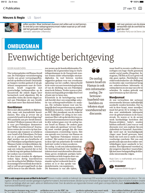 Ruim vier weken geleden viel Hamas Israël aan. Het is niet alleen politiek en diplomatiek, maar ook journalistiek koorddansen. Hoe zorg je ervoor dat je evenwicht houdt in de berichtgeving? Hierover mijn ombudsmanrubriek in De Limburger enkele dagen geleden.