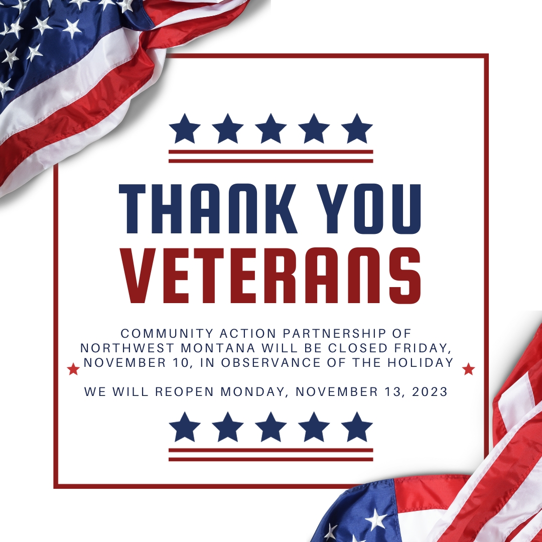 Our offices are closed Friday, November 10, in observance of #VeteransDay; & will reopen on Monday, November 13, 2023.

#VetDay #Veteran #CAPNM #OfficeClosure #OfficeClosed #Montana #MT #NorthwestMontana #BeCommunityAction #ProudToServeVeterans #VeteranSupport #RememberAndHonor