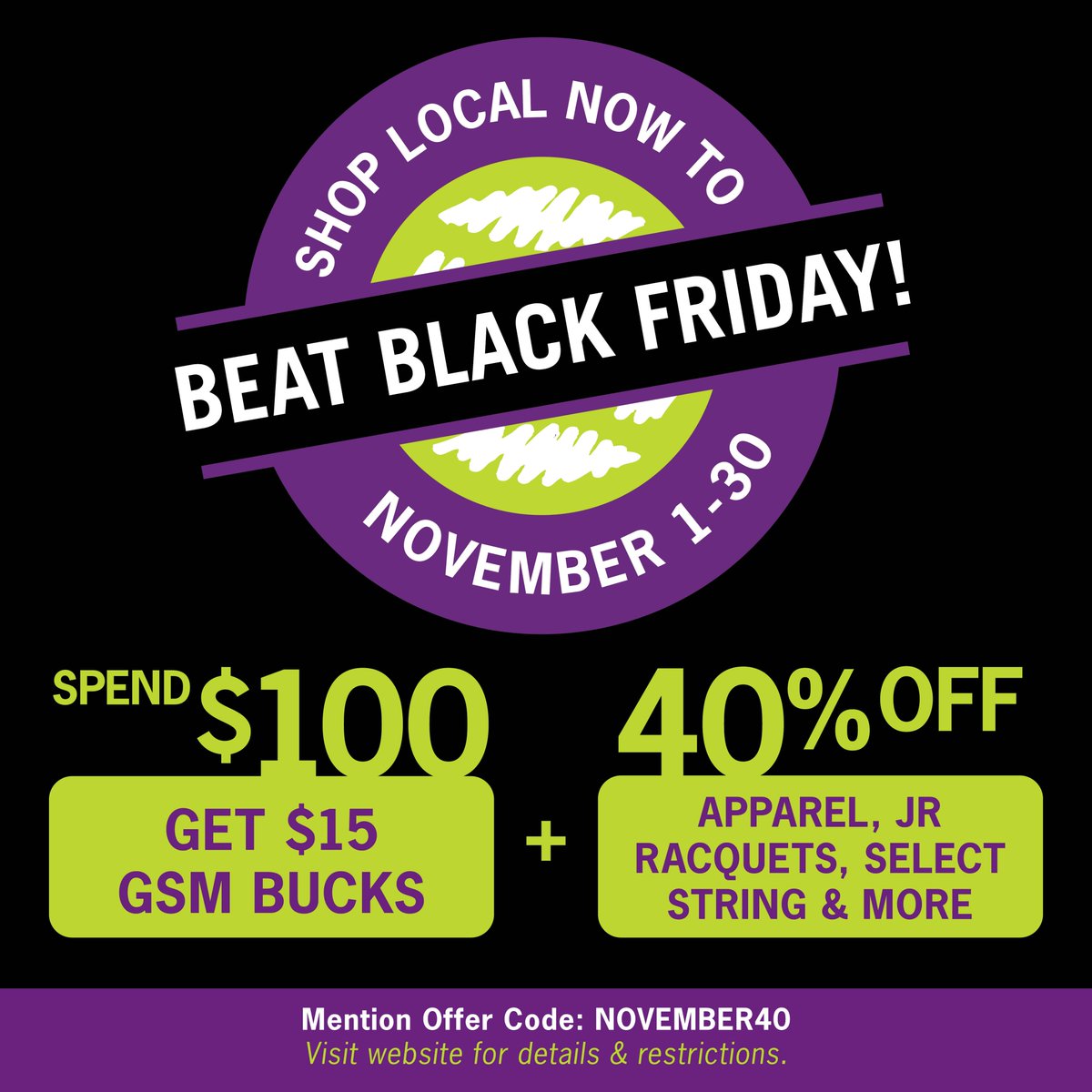 Don't wait - beat Black Friday! 💵

Get $15 for yourself for every $100 you spend + take 40% OFF select categories.

Beat Black Friday Sale: Nov. 1-30. 

Info: gamesetmatchinc.com/specials  
#blackfriday #tennis #pickleball