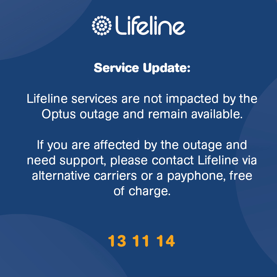 Service Update: Lifeline services are not impacted by the Optus outage and remain available. If you are affected by the outage and need support, please contact Lifeline via alternative carriers or a payphone, free of charge. 1/2