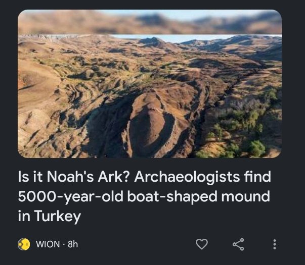 In case you don't believe in demonic deception: EVERY Google News article about Noah's Ark is about this obviously natural flow object, not the pitch-covered wooden Ark right where God said it was. (follow link for info) reasonandscience.catsboard.com/t2940-noah-s-a…