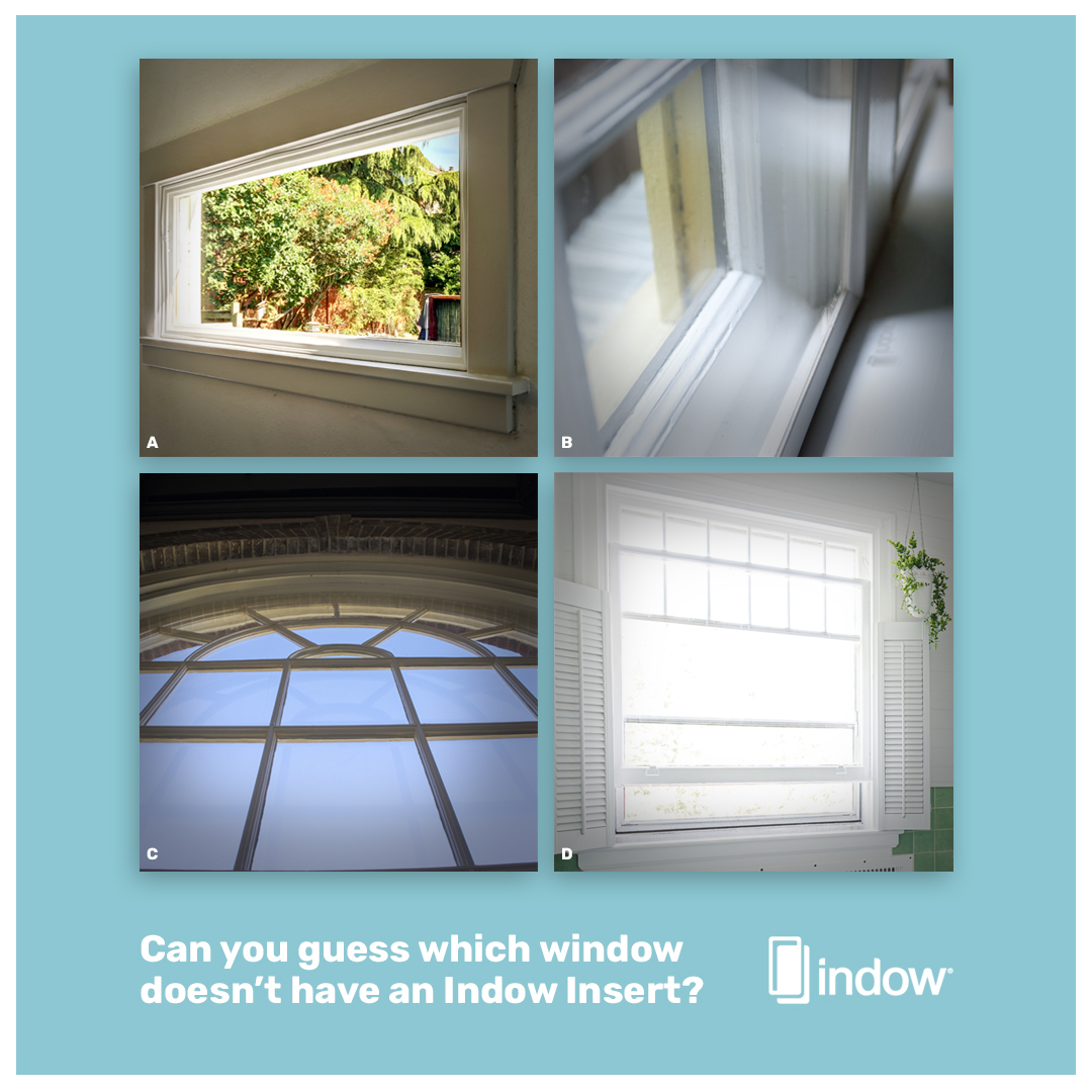 One of these windows is not like the other! Can you guess which one doesn't have an insert? The answer is below...
.
.
.
.
(The answer is D! Indow Inserts block cold drafts, noise, and other pollutants while blending in seamlessly with your existing window frames)