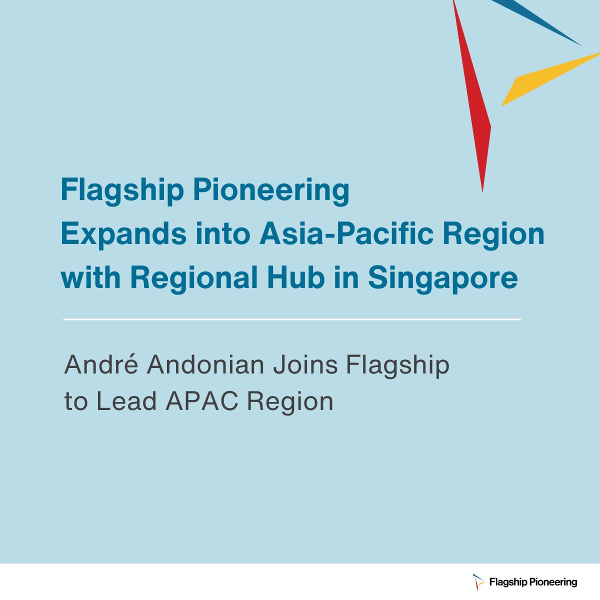 Flagship announces expansion into Asia-Pacific region, with a regional hub in Singapore. Andre Andonian joins as Chair of Asia Pacific &amp; Sr Advisor to lead Flagship’s presence in the region as well as extending global reach and impact of Flagship and #FlagshipFounded companies.