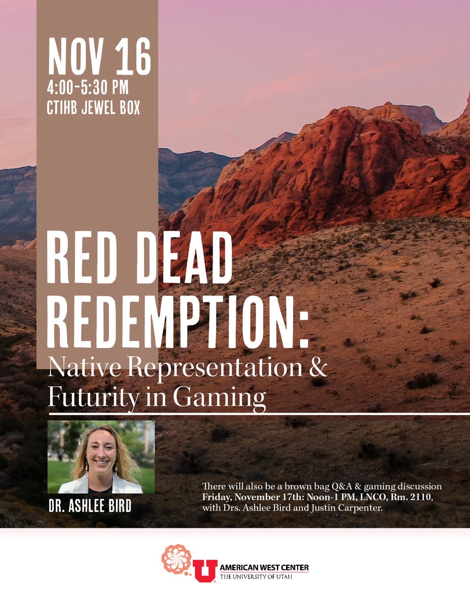 Dr. Ashlee Bird will present her book, "Red Dead Redemption: Native Representation &amp; Futurity in Gaming," on Thursday, Nov. 16th, at 4:00pm in the CTIHB Jewel Box. There will also be a brown bag Q&amp;A with Dr. Justin Carpenter on Friday, Nov. 17th, at noon, in LNCO, Rm. 2110.