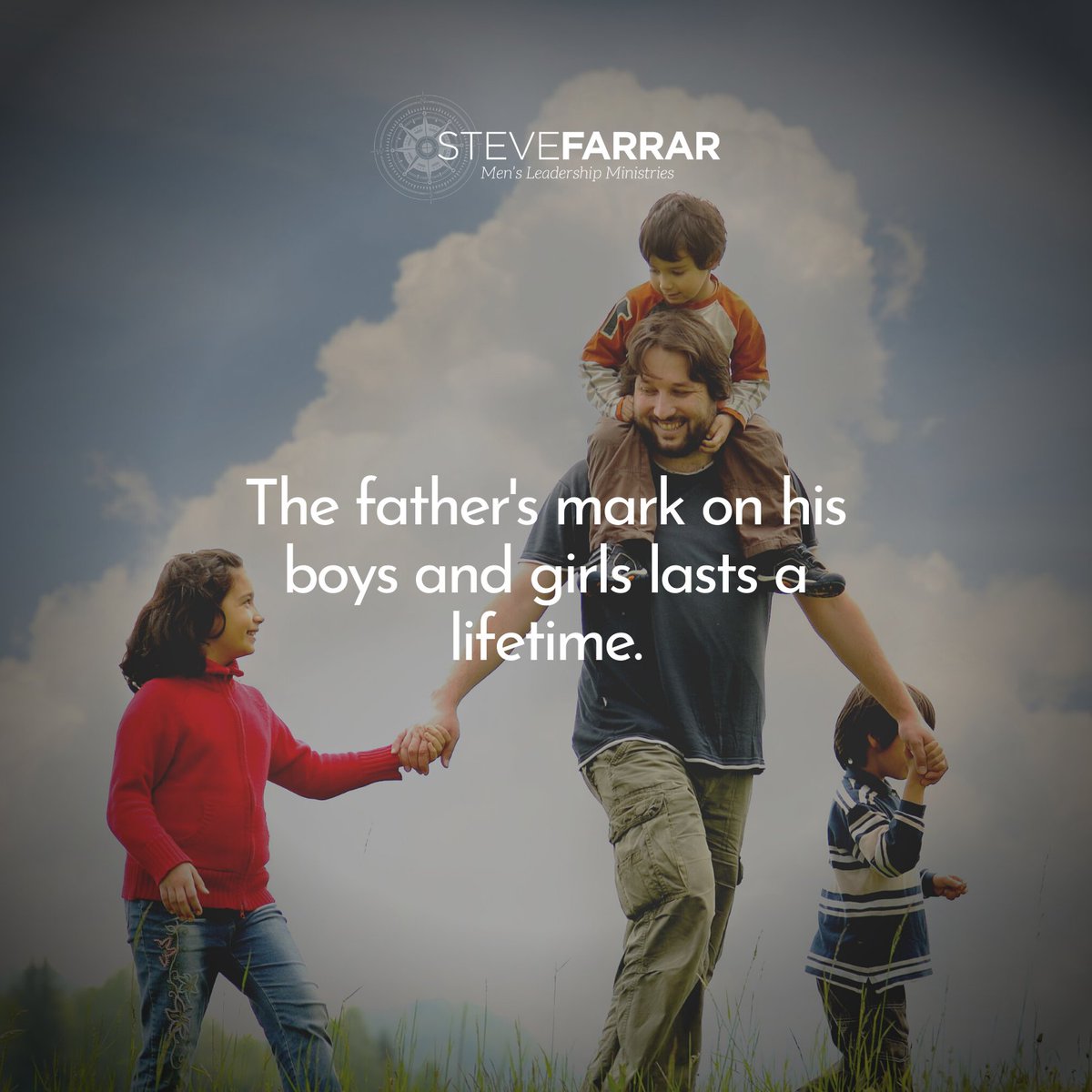 The father's mark on his boys and girls lasts a lifetime.
~Steve Farrar from POINT MAN
stevefarrar.com/toolbox/
#pointmantoolbox #stevefarrar #pointman #fatherhood
