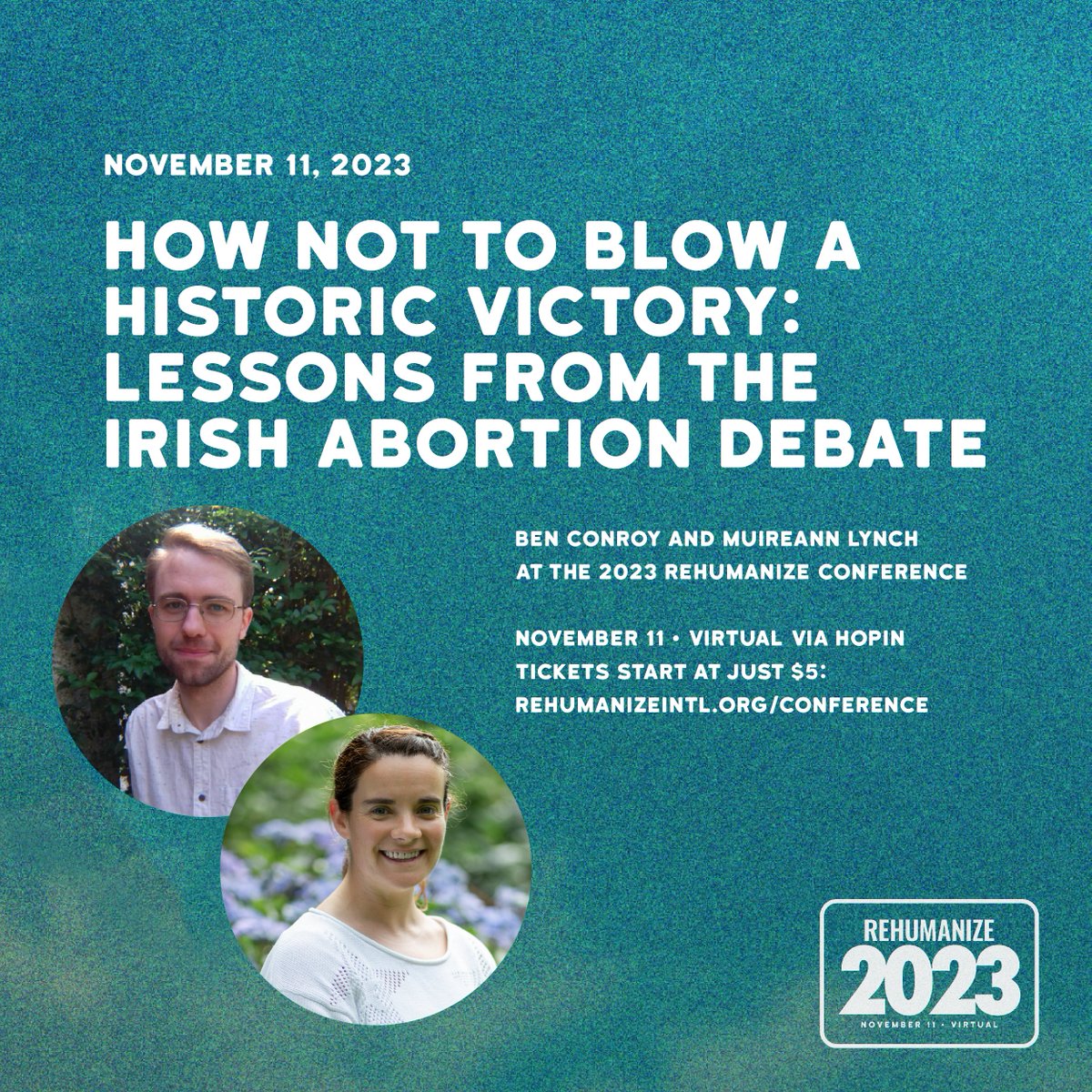 11:45am ET: How Not to Blow a Historic Victory: Lessons from the Irish Abortion Debate with Ben Conroy and Muireann Lynch of <a href="/minimiseproject/">The Minimise Project</a>!

rehumanizeintl.org/conference