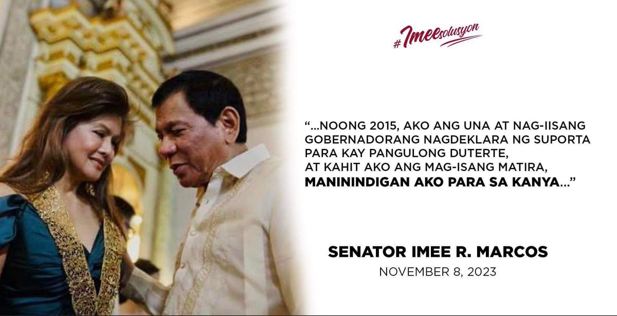 OPISYAL NA PAHAYAG
mula kay Senator Imee R. Marcos
8 November 2023

Noong 2015, ako ang una at kaisa-isang gobernador na nagdeklara ng suporta para kay Pangulong Duterte. Nakikita ko sa kanya ang aking ama. Matapat sa kaibigan, matapat sa bayan. 

Ano raw ba ang sikreto ng mga