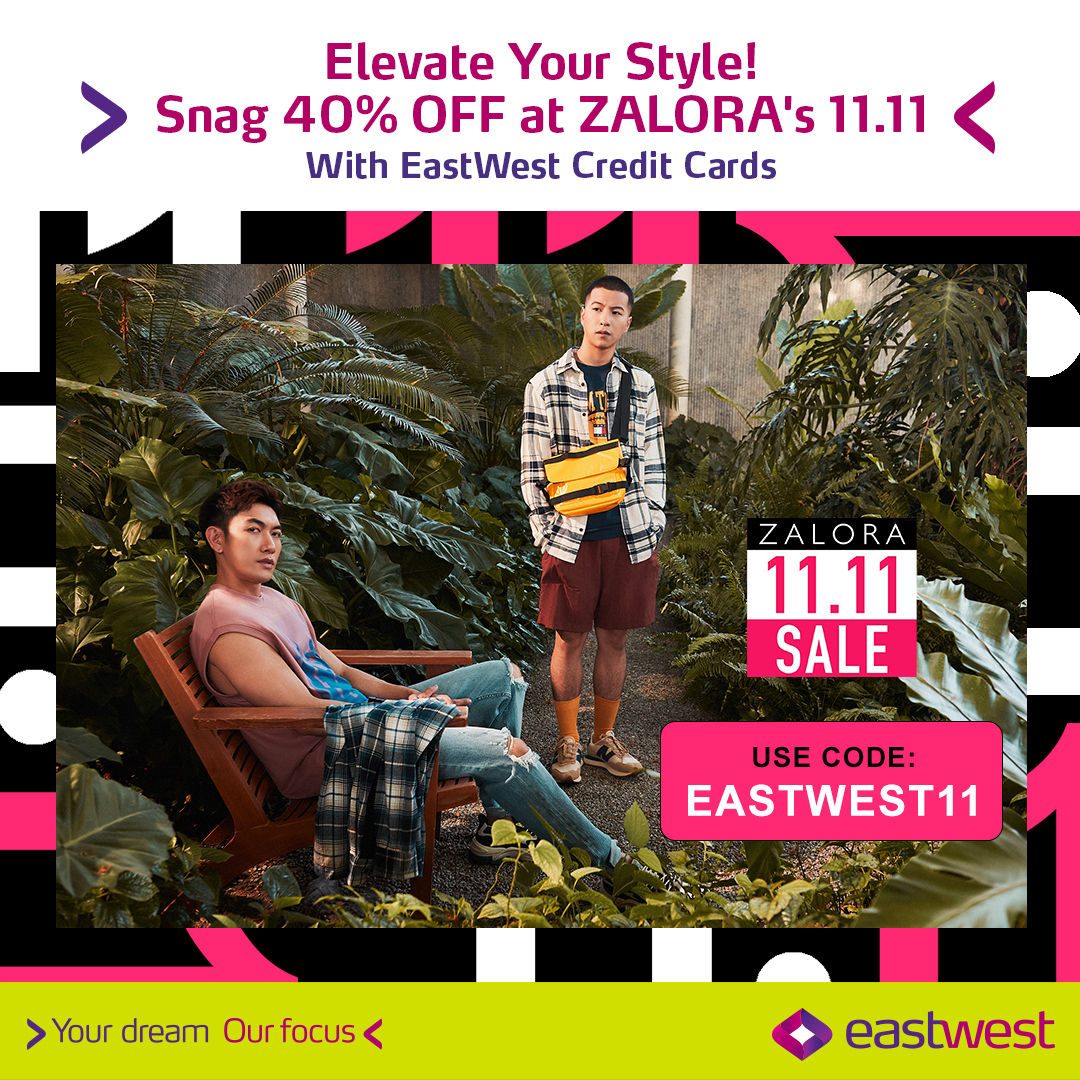 Revamp your look w/ ZALORA's 11.11 sale! Spend a min. of Php 3K w/ your EastWest credit card and seize 40% off. Use code EASTWEST11 and enjoy a max. discount of Php 1,200. Promo runs from Nov. 9 to 13, 2023. T&Cs apply. DTIFTEB-179731 S2023. zalora.com.ph/s/women