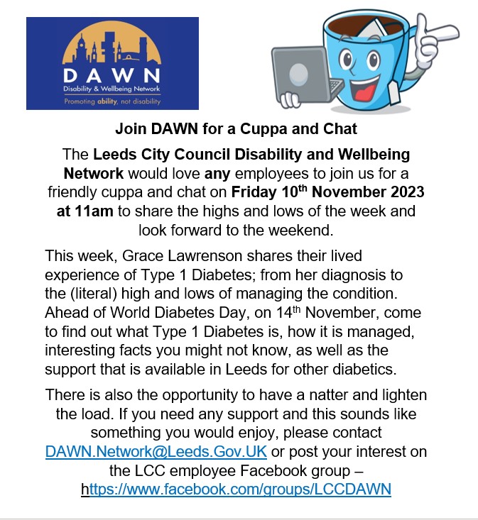 LCC staff please join us for a Cuppa & Chat 10/11/23 @ 11am. Grace Lawrenson shares her lived experience of #Type1Diabetes from diagnosis to the daily ups & downs of the condition. Email DAWN.Network@leeds.gov.uk or post- facebook.com/groups/LCCDAWN for further info #WorldDiabetesDay