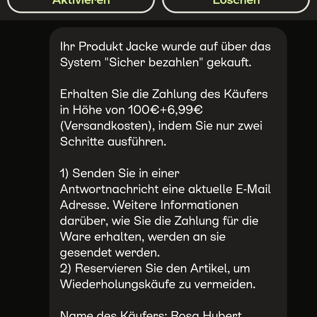 Kennt sich jemand mit Kleinanzeigen aus? 
Habe Sachen reingestellt (KEIN Versand),dann bekomme ich kurz darauf folgende Nachricht! 

?FAKE?

Acc der besagten Person besteht seit 11.11.23!
D ist d Text u zum Schluss d Daten der Käuferin!

#kleinanzeigen #fake #Betrug #verkäufer