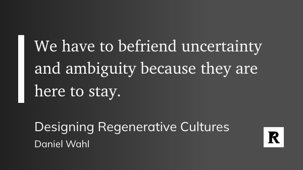 DearWiseEarth's tweet photo. "We have to befriend uncertainty and ambiguity because they are here to stay."

- Daniel Wahl. Designing Regenerative Cultures https://t.co/LzMQzLLOu5