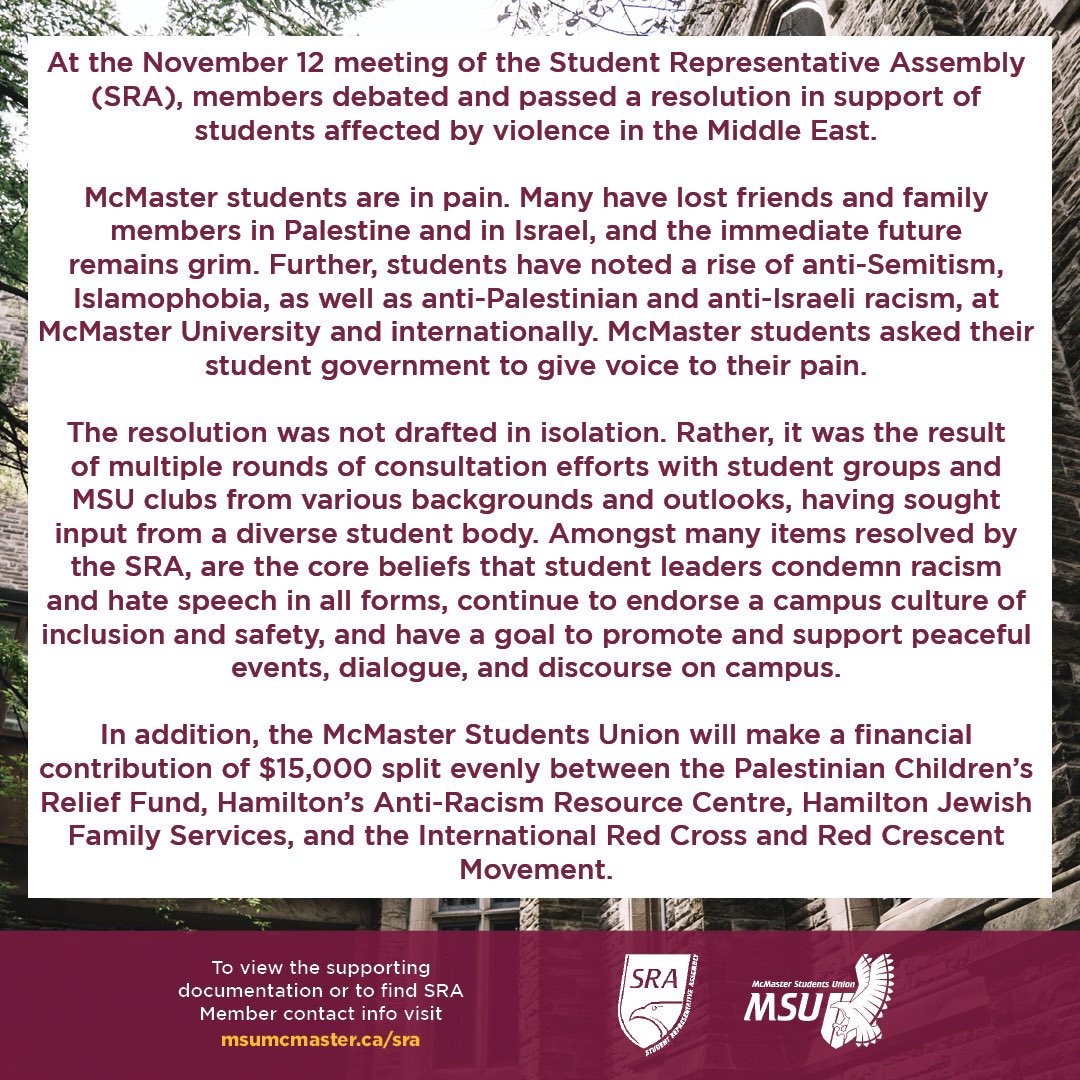 At the November 12 meeting of the Student Representative Assembly (SRA), members debated and passed a resolution in support of students affected by violence in the Middle East.
The complete motion, including source materials, can be found here: msumcmaster.ca/student-repres…