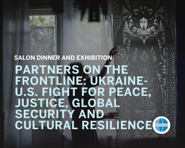 This evening @MeridianIntl will host 'Partners on the Frontline: The Ukraine-U.S. Fight for Peace, Justice, Global Security, & Cultural Resilience,' an art exhibition & panel discussion shaping meaningful dialogue & international understanding. RSVP: meridian.org/announcement/p…