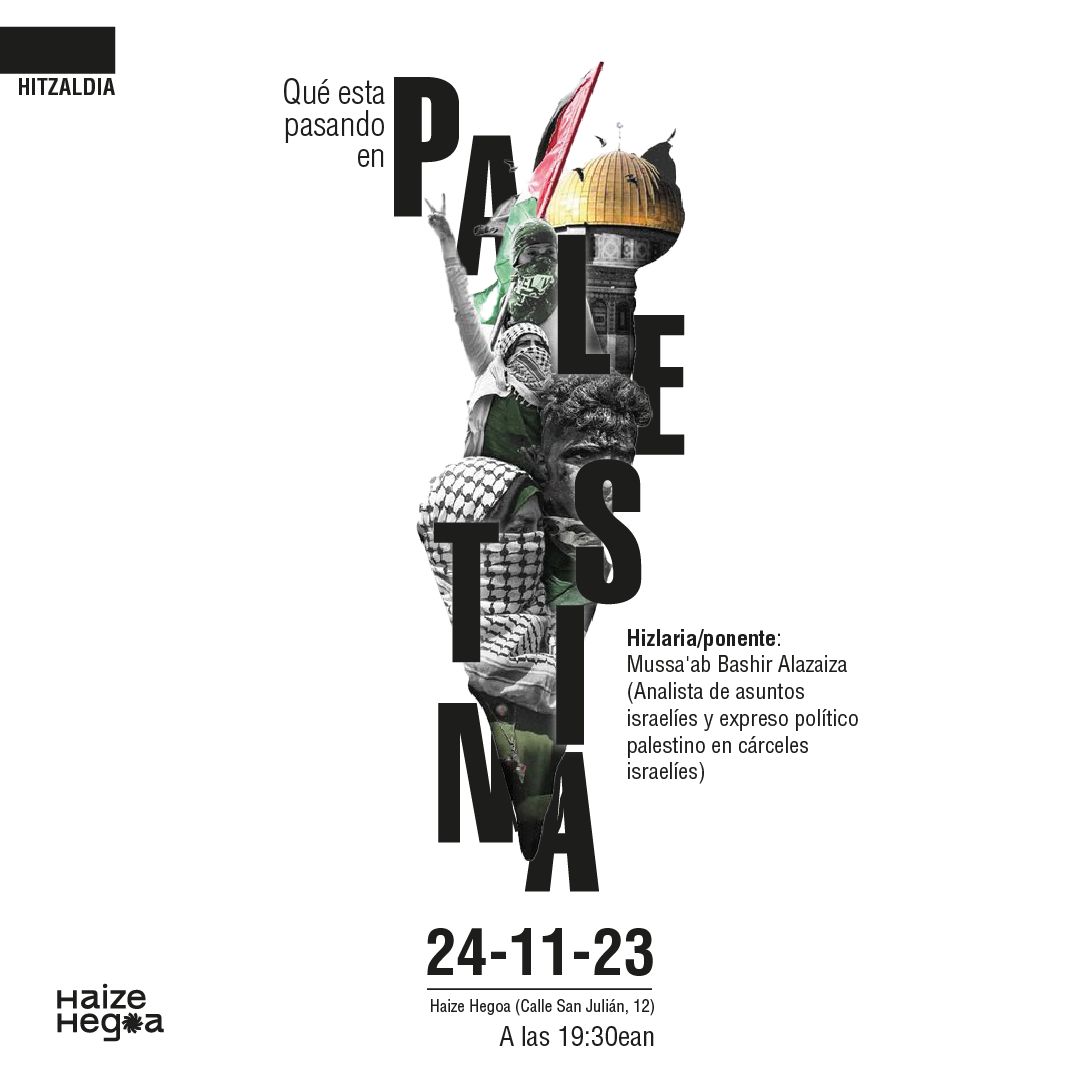 #Hitzaldia / Charla

¿Qué está pasando en Palestina?

🗣️ Mussa' ab Bashir Alazaiza (Analista de asuntos israelíes y ex-preso político palestino en cárceles israelíes)

📍 Haize Hegoa  (San Julián kalea 12)
🗓️ Azaroak 24 de noviembre
🕢  19:30