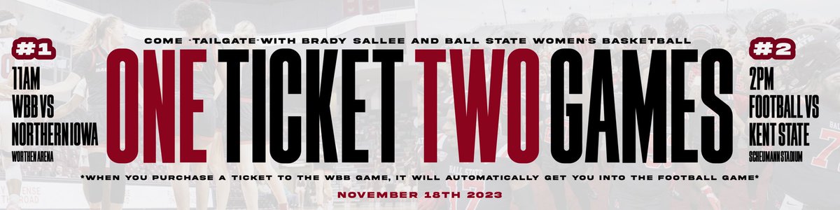 Ball State Women's Basketball (@ballstatewbb) on Twitter photo <a href="/BallStateWBB/">Ball State Women's Basketball</a> x <a href="/BallStateFB/">Ball State Football</a>
ONE TICKET TWO GAMES ‼️
Come “tailgate” with Brady Sallee and Ball State WBB ⤵️
📍Worthen Arena
⏰ 11:00AM
vs Northern Iowa
* the purchase of a WBB ticket automatically gets you into the football game*
📞: (888) BSU - TICKET <a href="/BallStateWBB/">Ball State Women's Basketball</a> x <a href="/BallStateFB/">Ball State Football</a>
ONE TICKET TWO GAMES ‼️
Come “tailgate” with Brady Sallee and Ball State WBB ⤵️
📍Worthen Arena
⏰ 11:00AM
vs Northern Iowa
* the purchase of a WBB ticket automatically gets you into the football game*
📞: (888) BSU - TICKET