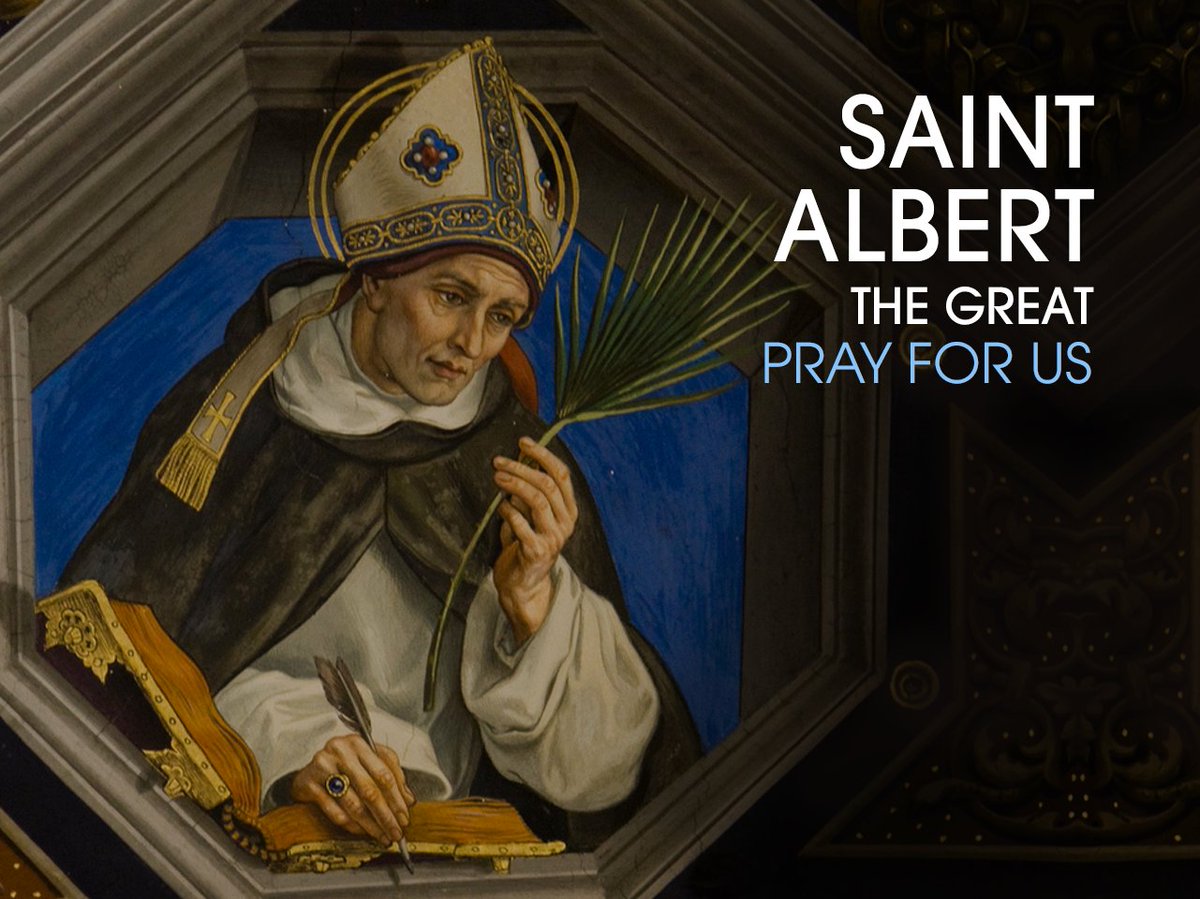 St.OfDay+St.Albert theGreat 1206-1280 bornin Bavaria,Germany,eldest sonof apowerful military count. As ayouth hewas sent tostudy at theUniversity of Padua where he encountered&entered the newly-founded Dominican order as amendicant friar, forsakinghis inheritance against family..